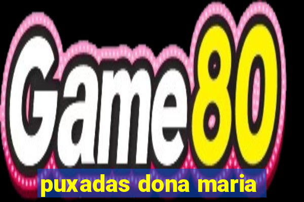 puxadas dona maria